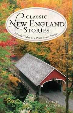 Coperta cărții 'Classic New England Stories: Colorful Tales of a Place and a People - Jake Elwell'