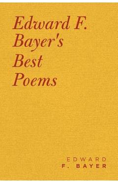 Coperta cărții 'Edward F. Bayer's Best Poems - Edward F. Bayer'