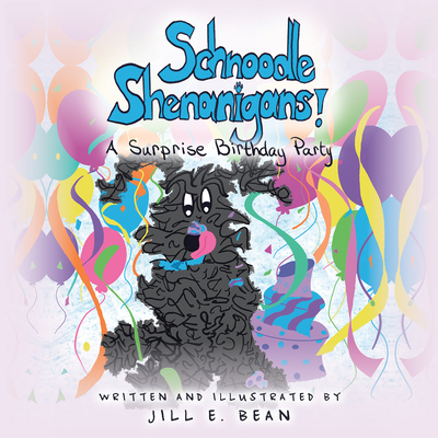 Schnoodle Shenanigans!: A Surprise Birthday Party - Jill E. Bean