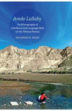 Poza produsului Amdo Lullaby: An Ethnography of Childhood and Language Shift on the Tibetan Plateau - Shannon Ward