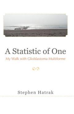 Coperta cărții 'A Statistic of One: My Walk with Glioblastoma Multiforme - Stephen Hatrak'