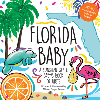 Florida Baby: A Sunshine State Baby's Book of Firsts - Allison Dugas Behan