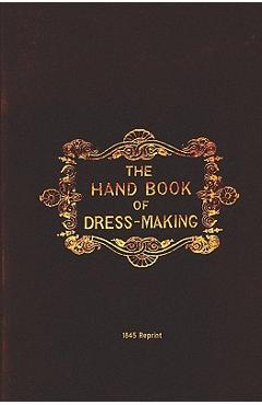 Poza produsului The Handbook Of Dressmaking - 1845 Reprint - M. J. Howell