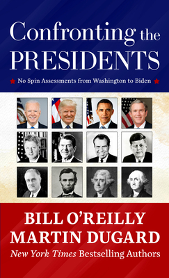 Confronting the Presidents: No Spin Assessments from Washington to Biden - Bill O'reilly