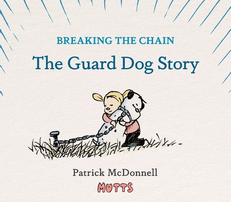 Breaking the Chain: The Guard Dog Story - Patrick Mcdonnell