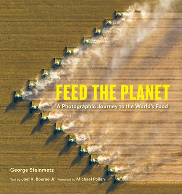 Feed the Planet: A Photographic Journey to the World's Food - George Steinmetz