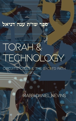 Torah and Technology: Circuits, Cells & the Sacred Path - Daniel Nevins