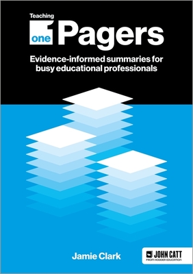 Teaching One-Pagers: Evidence-Informed Summaries for Busy Educational Professionals - Clark