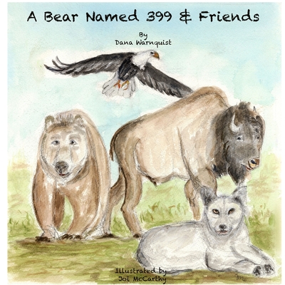 A Bear Named 399 & Friends - Dana Warnquist