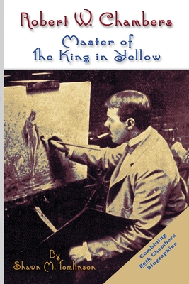 Robert W. Chambers: Master of The King in Yellow - Shawn M. Tomlinson