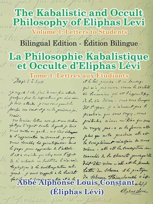 The Kabalistic and Occult Philosophy of Eliphas Levi - Volume 1: Letters to Students - Eliphas Levi