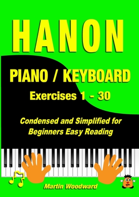 Coperta cărții 'Hanon Piano / Keyboard Exercises 1 - 30: Condensed and Simplified for Beginners Easy Reading - Martin Woodward'