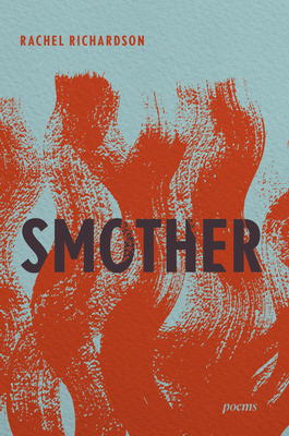 Smother: Poems - Rachel Richardson