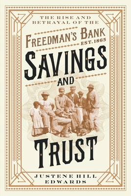 Savings and Trust: The Rise and Betrayal of the Freedman's Bank - Justene Hill Edwards
