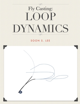 Fly Casting: Loop Dynamics - Soon Lee