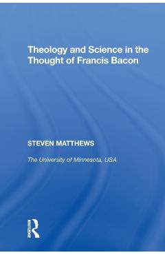 Coperta cărții 'Theology and Science in the Thought of Francis Bacon - Steven Matthews'