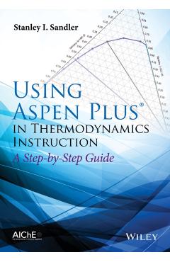 Coperta cărții 'Using Aspen Plus in Thermodynamics Instruction: A Step-By-Step Guide - Stanley I. Sandler'