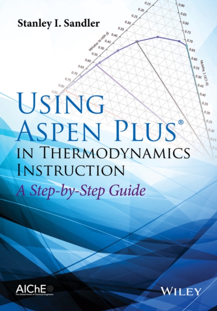 Using Aspen Plus in Thermodynamics Instruction: A Step-By-Step Guide - Stanley I. Sandler