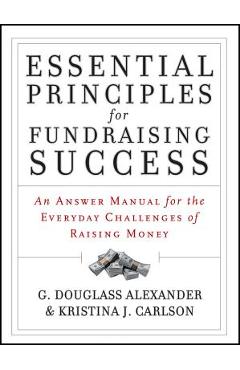 Coperta cărții 'Essential Principles for Fundraising Success: An Answer Manual for the Everyday Challenges of Raising Money - G.'