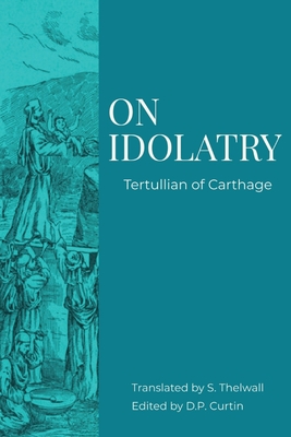 Coperta cărții 'On Idolatry - Tertullian Of Carthage'