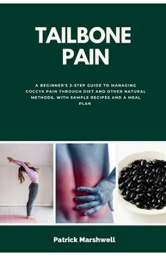 Coperta cărții 'Tailbone Pain: A Beginner's 3-Step Guide to Managing Coccyx Pain Through Diet and Other Natural Methods, With Sample'
