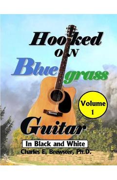 Coperta cărții 'Hooked On Bluegrass Guitar Volume 1: In Black And White - Charles E. Brewster Ph. D.'