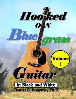 Coperta cărții 'Hooked On Bluegrass Guitar Volume 1: In Black And White - Charles E. Brewster Ph. D.'
