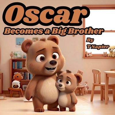 Coperta cărții 'Oscar Becomes a Big Brother: A Children's Book to Help Prepare a Big Brother for a New Baby: Ages 2 - 10 - T. Napier'