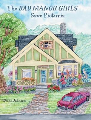 The Bad Manor Girls Save Picturia - Diane Johnson