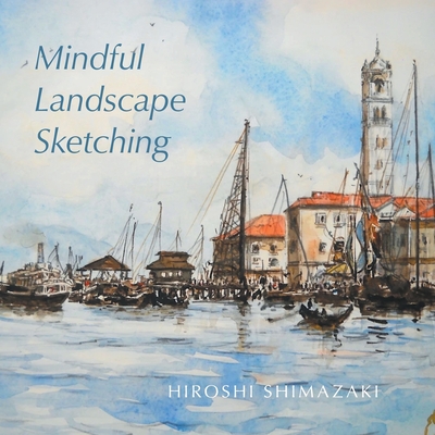 Mindful Landscape Sketching - Hiroshi Shimazaki