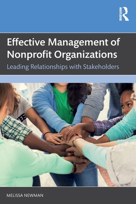 Effective Management of Nonprofit Organizations: Leading Relationships with Stakeholders - Melissa Newman