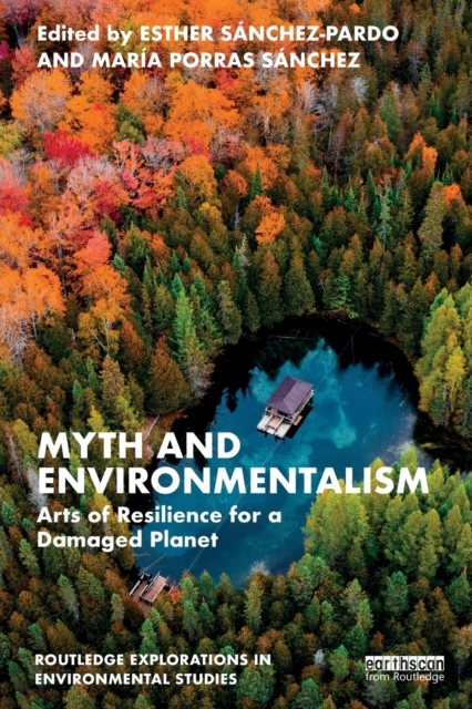 Myth and Environmentalism: Arts of Resilience for a Damaged Planet - Esther Snchez-pardo