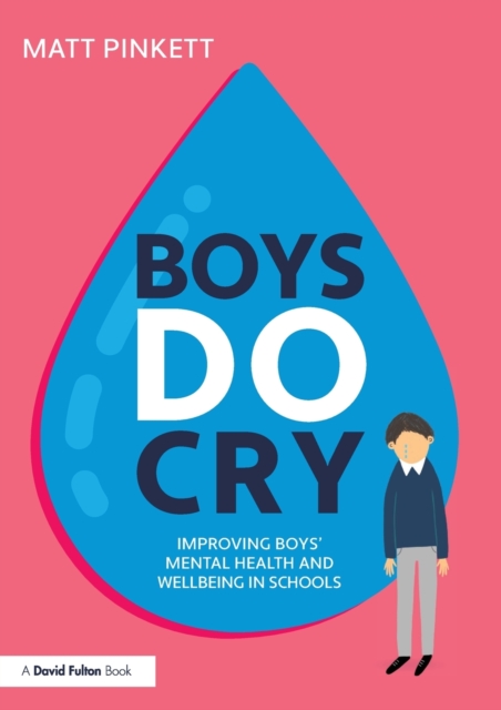 Boys Do Cry: Improving Boys' Mental Health and Wellbeing in Schools - Matt Pinkett