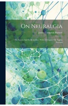 Coperta cărții 'On Neuralgia: Its Causes And Its Remedies: With A Chapter On Angina Pectoris - James Compton Burnett'