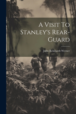 A Visit To Stanley's Rear-Guard - John Reinhardt Werner