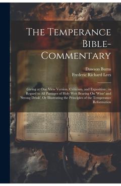 Coperta cărții 'The Temperance Bible-Commentary: Giving at One View Version, Criticism, and Exposition; in Regard to All Passages of'