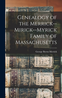 Coperta cărții 'Genealogy of the Merrick--Mirick--Myrick Family of Massachusetts - George Byron Merrick'