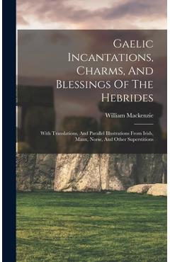 Coperta cărții 'Gaelic Incantations, Charms, And Blessings Of The Hebrides: With Translations, And Parallel Illustrations From Irish,'