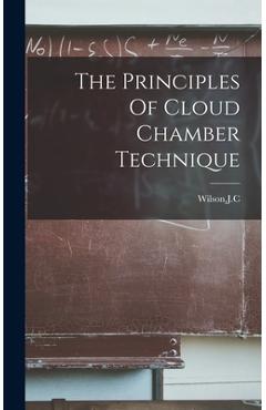 Coperta cărții 'The Principles Of Cloud Chamber Technique - Jc Wilson'
