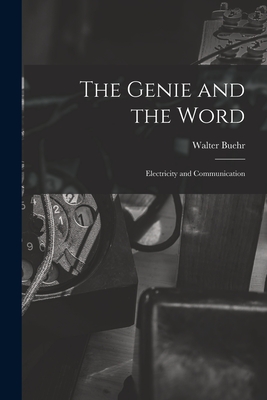 The Genie and the Word: Electricity and Communication - Walter Buehr