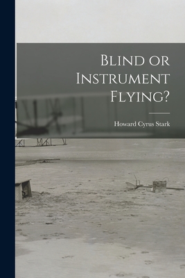 Blind or Instrument Flying? - Howard Cyrus 1891-1936 Stark