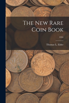 The New Rare Coin Book; 1934 - Thomas L. Elder