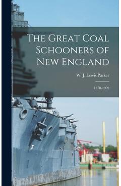 Coperta cărții 'The Great Coal Schooners of New England: 1870-1909 - W. J. Lewis 1915- Parker'