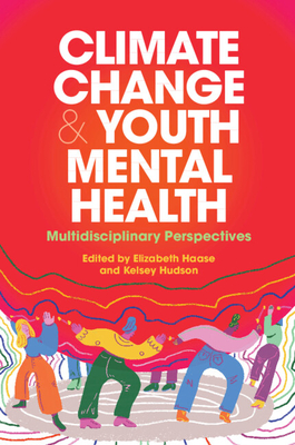 Climate Change and Youth Mental Health: Multidisciplinary Perspectives - Elizabeth Haase