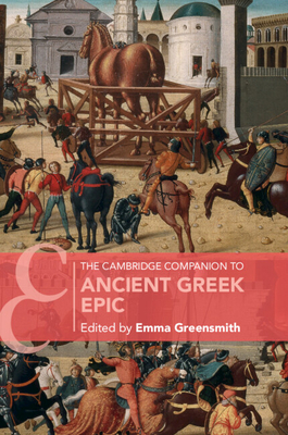 The Cambridge Companion to Ancient Greek Epic - Emma Greensmith