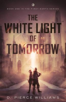 The White Light of Tomorrow - D. Pierce Williams