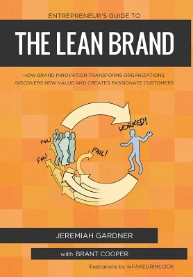 Entrepreneur's Guide To The Lean Brand: How Brand Innovation Transforms Organizations, Discovers New Value and Creates Passionate Customers - Jeremiah Gardner