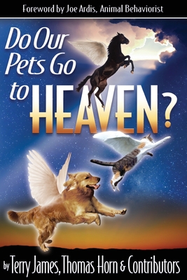 Do Our Pets Go to Heaven? - Terry James