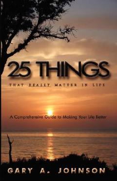 Coperta cărții '25 Things That Really Matter in Life - Gary A. Johnson'