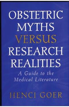 Coperta cărții 'Obstetric Myths Versus Research Realities: A Guide to the Medical Literature - Henci Goer'